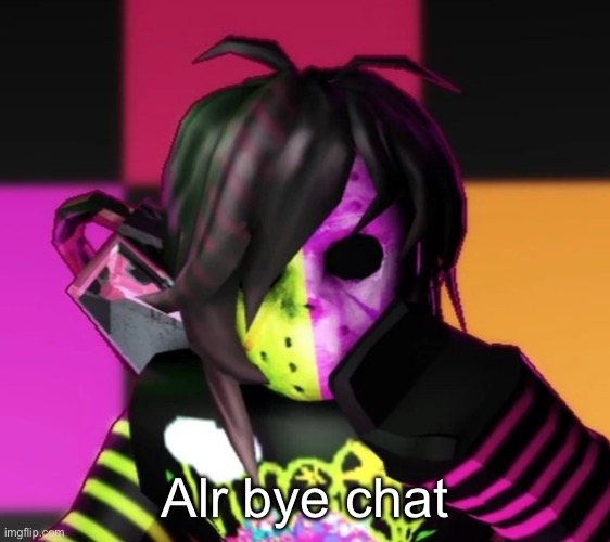 Planes leaving, see you in 4 hours | Alr bye chat | made w/ Imgflip meme maker