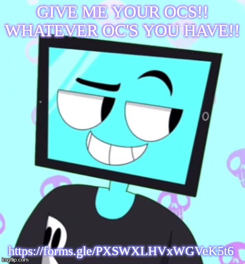 https://forms.gle/PXSWXLHVxWGVeK5t6 | GIVE ME YOUR OCS!! WHATEVER OC'S YOU HAVE!! https://forms.gle/PXSWXLHVxWGVeK5t6 | image tagged in icyxd smirking template | made w/ Imgflip meme maker