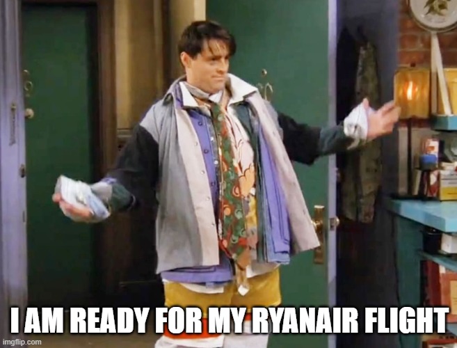 Flying with extra baggage | I AM READY FOR MY RYANAIR FLIGHT | image tagged in ryanair baggage check | made w/ Imgflip meme maker