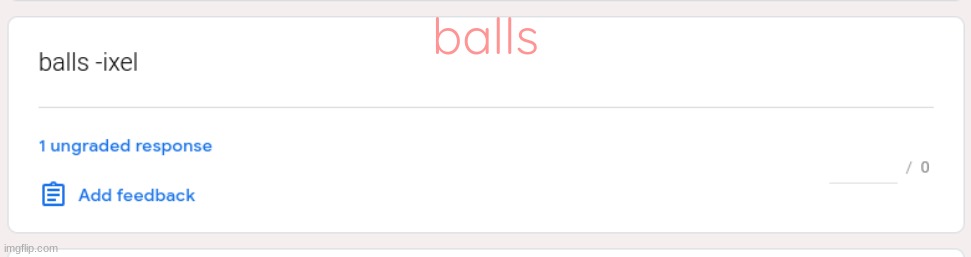 https://forms.gle/J7eFUeTydSjk6nTQ9 | balls | made w/ Imgflip meme maker