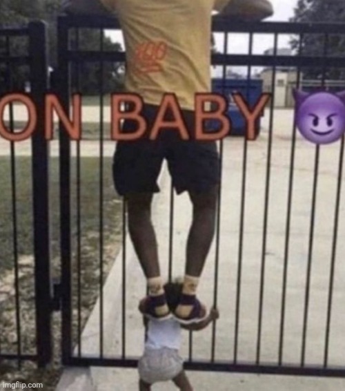 on baby | made w/ Imgflip meme maker