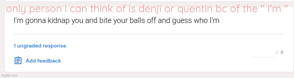 https://forms.gle/J7eFUeTydSjk6nTQ9 | only person i can think of is denji or quentin bc of the " I'm " | made w/ Imgflip meme maker
