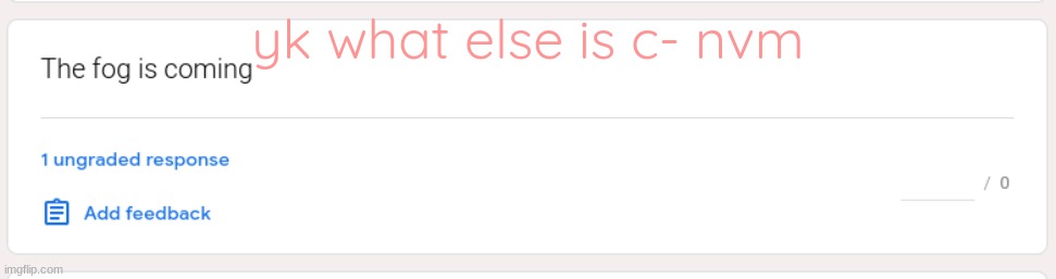 https://forms.gle/J7eFUeTydSjk6nTQ9 | yk what else is c- nvm | made w/ Imgflip meme maker