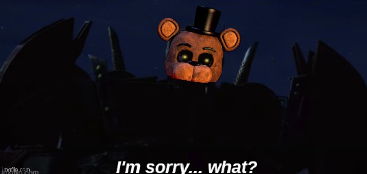 image tagged in i'm sorry what | made w/ Imgflip meme maker