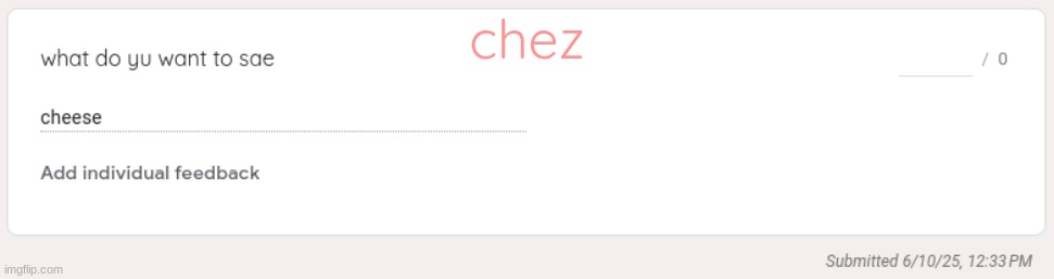 https://forms.gle/J7eFUeTydSjk6nTQ9 | chez | made w/ Imgflip meme maker