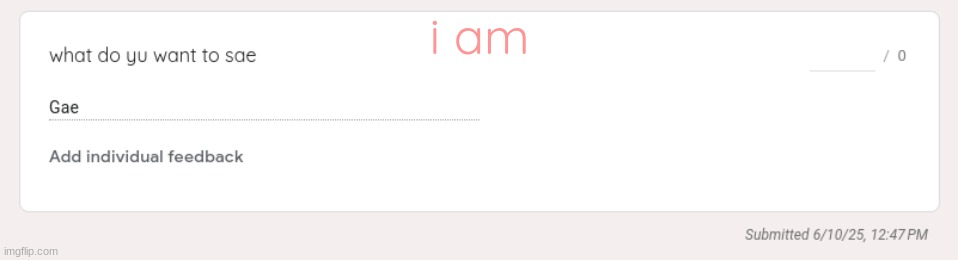 i am | made w/ Imgflip meme maker