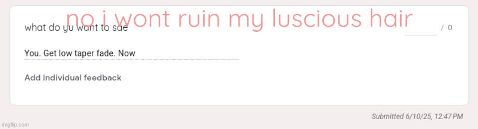 no i wont ruin my luscious hair | made w/ Imgflip meme maker