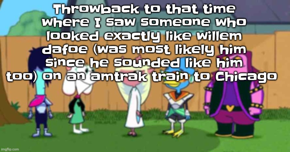 dell toe ruin | Throwback to that time where I saw someone who looked exactly like willem dafoe (was most likely him since he sounded like him too) on an amtrak train to Chicago | image tagged in dell toe ruin | made w/ Imgflip meme maker