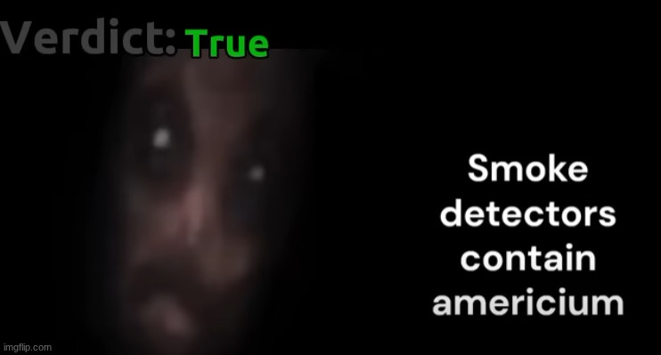 "break your smoke detector and obtain the americium" | made w/ Imgflip meme maker