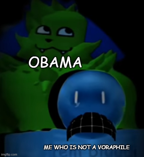 kevin behind bluudud | OBAMA ME WHO IS NOT A VORAPHILE | image tagged in kevin behind bluudud | made w/ Imgflip meme maker