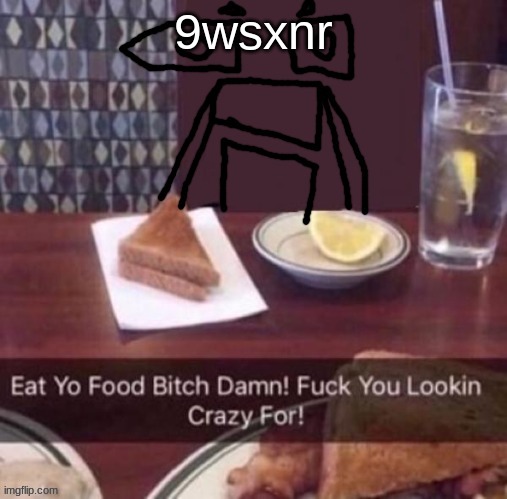 9wsxnr | 9wsxnr | image tagged in 9wsxnr | made w/ Imgflip meme maker