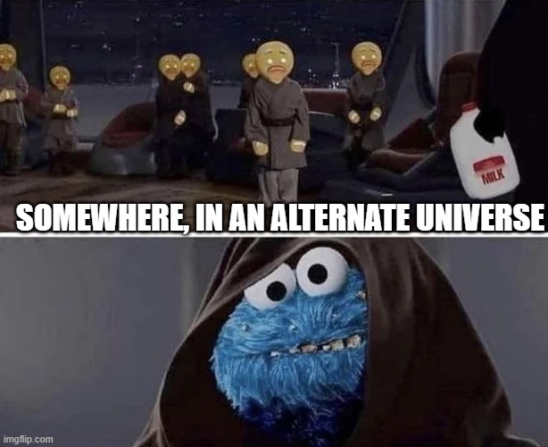 Cookielings | SOMEWHERE, IN AN ALTERNATE UNIVERSE | image tagged in star wars,cookie monster | made w/ Imgflip meme maker