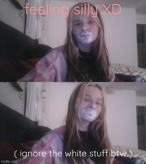 feeling silly XD; ( ignore the white stuff btw ) | made w/ Imgflip meme maker