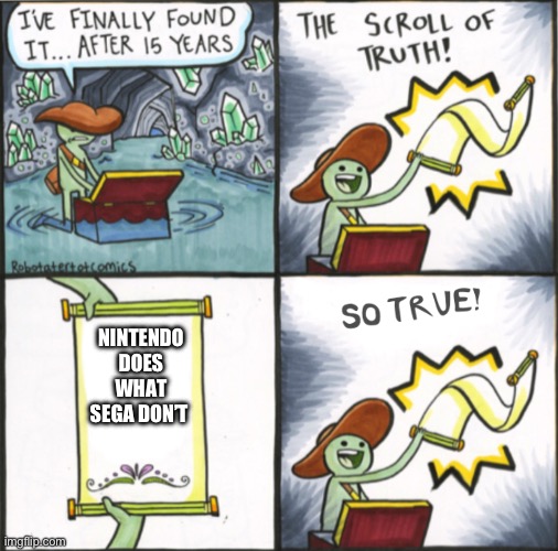 Nintendo does what Sega don’t | NINTENDO DOES WHAT SEGA DON’T | image tagged in the real scroll of truth | made w/ Imgflip meme maker