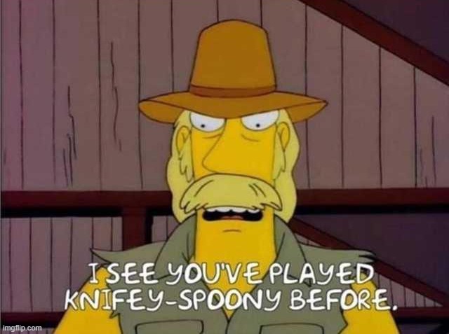 image tagged in knifey spoony | made w/ Imgflip meme maker