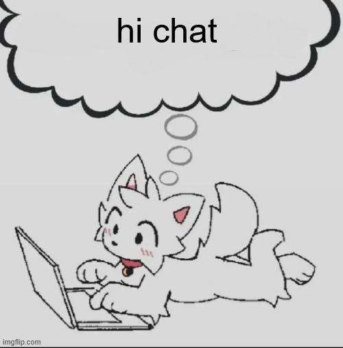 huh??? guh??? hwuh??? | hi chat | image tagged in huh guh hwuh | made w/ Imgflip meme maker