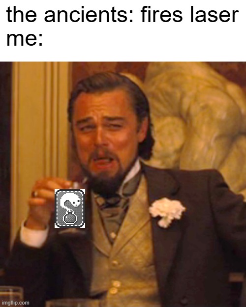 Laughing Leo Meme | the ancients: fires laser
me: | image tagged in memes,laughing leo | made w/ Imgflip meme maker