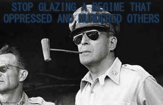 To all soviet sympathizers | STOP GLAZING A REGIME THAT OPPRESSED AND MURDERED OTHERS | image tagged in macarthur,soviet | made w/ Imgflip meme maker