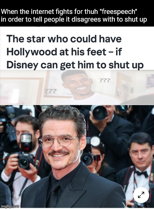 Every1 u known over the last decade and a half talking abt freespeech is a cap lolz | When the internet fights for thuh "freespeech" in order to tell people it disagrees with to shut up | image tagged in the mandalorian | made w/ Imgflip meme maker