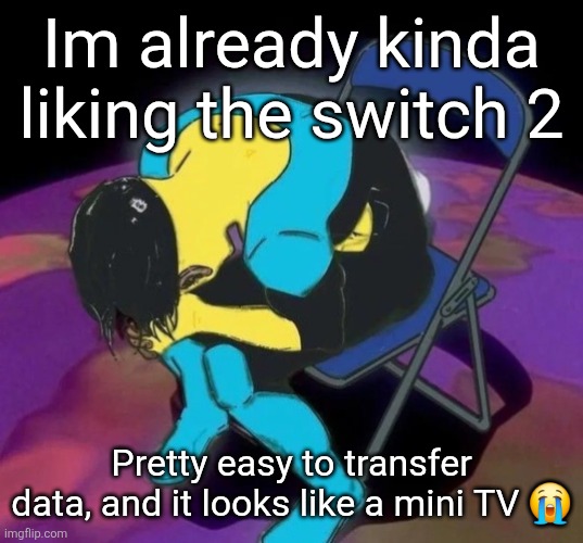 The joycons are also a lot more satisfying to put on/take off | Im already kinda liking the switch 2; Pretty easy to transfer data, and it looks like a mini TV 😭 | image tagged in mark chair | made w/ Imgflip meme maker