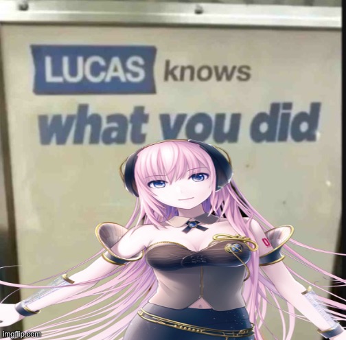 Lucas knows what you did | image tagged in lucas knows what you did | made w/ Imgflip meme maker