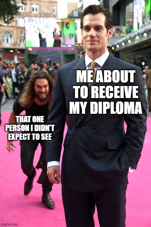diploma | ME ABOUT TO RECEIVE MY DIPLOMA; THAT ONE PERSON I DIDN'T EXPECT TO SEE | image tagged in man sneaking behind | made w/ Imgflip meme maker
