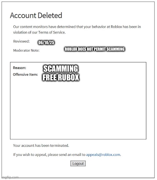 Banned from roblox for free RUBOX | 06/10/25; ROBLOX DOES NOT PERMIT SCAMMING; SCAMMING
FREE RUBOX | image tagged in banned from roblox | made w/ Imgflip meme maker