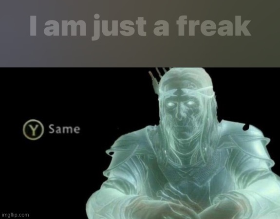 Name the song (u probably can) | image tagged in y same better,freaks,memes | made w/ Imgflip meme maker