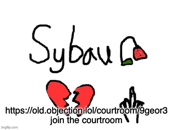 JOIN | https://old.objection.lol/courtroom/9geor3 
join the courtroom | image tagged in sybau | made w/ Imgflip meme maker