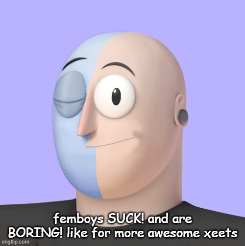 ena | femboys SUCK! and are BORING! like for more awesome xeets | image tagged in ena | made w/ Imgflip meme maker