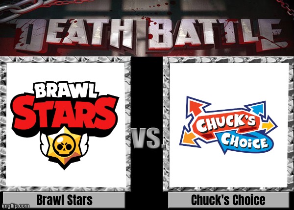 Death Battle: Brawl Stars vs. Chuck’s Choice | image tagged in memes,death battle | made w/ Imgflip meme maker