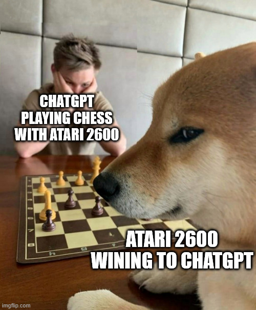 Chat mate!! | CHATGPT PLAYING CHESS WITH ATARI 2600; ATARI 2600 WINING TO CHATGPT | image tagged in chess doge,chatgpt,artificial intelligence,chess,atari | made w/ Imgflip meme maker