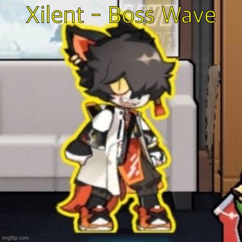 Ever wonder what happened if you mix poison and milk because o- | Xilent - Boss Wave | image tagged in ever wonder what happened if you mix poison and milk because o- | made w/ Imgflip meme maker