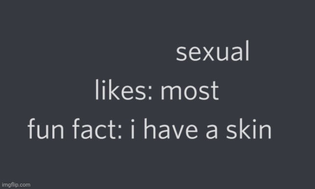 Fun fact: I have a skin | image tagged in fun fact i have a skin | made w/ Imgflip meme maker