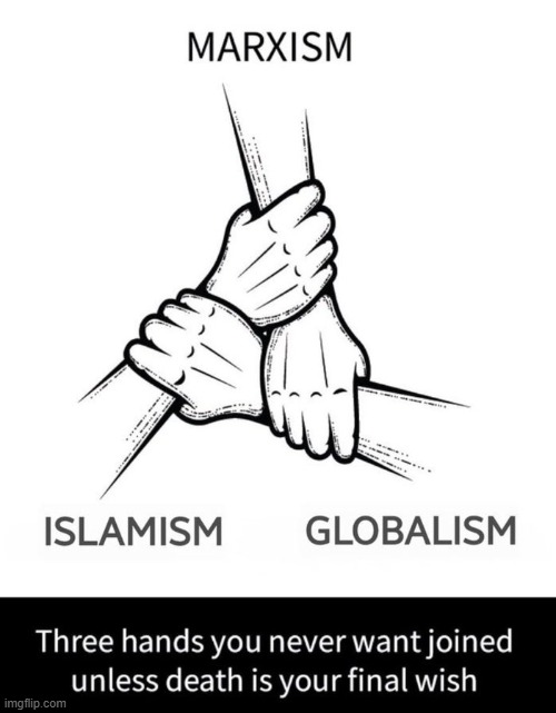 The Trifecta | image tagged in globalism,marxism,islam,deadly,dangerous | made w/ Imgflip meme maker