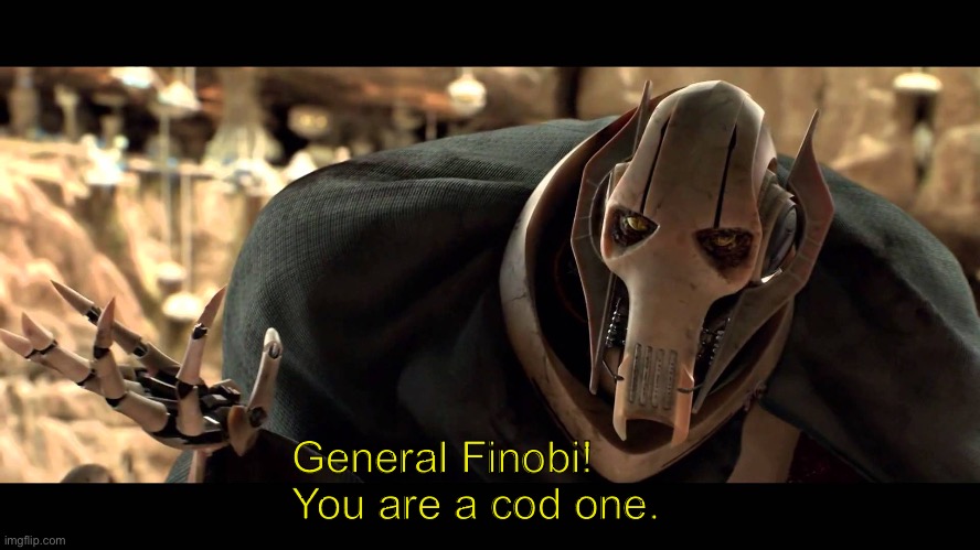 general kenobi | General Finobi!
You are a cod one. | image tagged in general kenobi | made w/ Imgflip meme maker