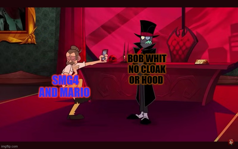 if mario and smg4 tried to take photo of bob whit no cloak instead | BOB WHIT NO CLOAK OR HOOD; SMG4 AND MARIO | image tagged in villainous,smg4,spoilers | made w/ Imgflip meme maker