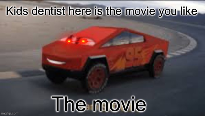 I am smort | Kids dentist here is the movie you like; The movie | image tagged in i am smort | made w/ Imgflip meme maker