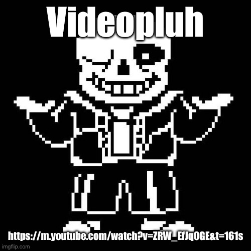 I need ts to blow up in a good way. | Videopluh; https://m.youtube.com/watch?v=ZRW_EfJq0GE&t=161s | image tagged in sans undertale | made w/ Imgflip meme maker
