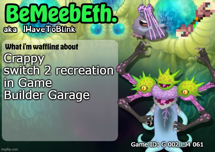 for if you don't want to pay $450 | Crappy switch 2 recreation in Game Builder Garage; Game ID: G 002 LJ4 061 | image tagged in new ihavetoblink announcement template | made w/ Imgflip meme maker