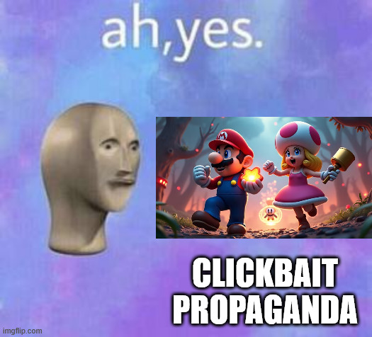 utter A.I garbage | CLICKBAIT PROPAGANDA | image tagged in ah yes | made w/ Imgflip meme maker