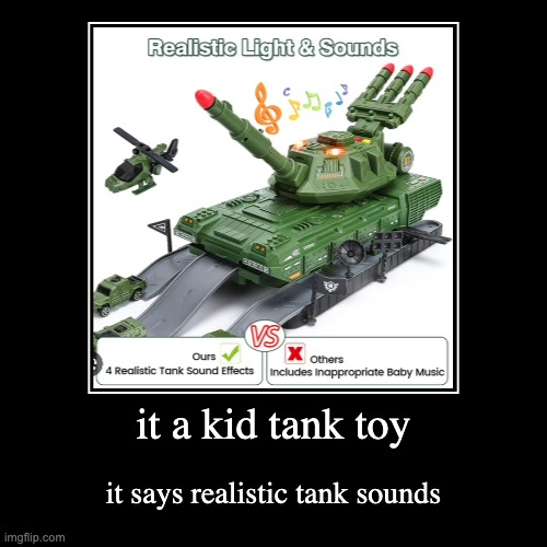 it a kid tank toy | it says realistic tank sounds | image tagged in funny,demotivationals | made w/ Imgflip demotivational maker