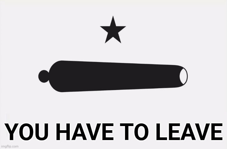 YOU HAVE TO LEAVE | made w/ Imgflip meme maker