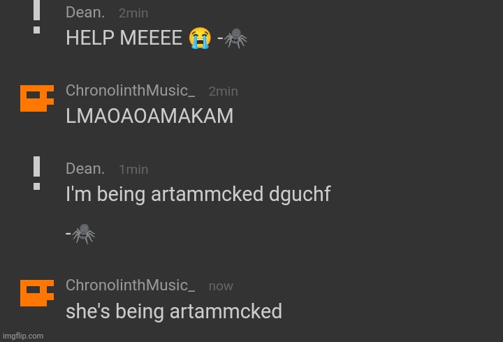 I'm being artammcked, help? | made w/ Imgflip meme maker