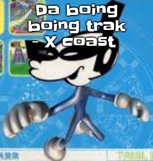 Wheauhuehuhuhyuey?????????????? | Da boing boing trak - X coast | image tagged in wheauhuehuhuhyuey | made w/ Imgflip meme maker