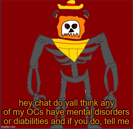 glue tastes delicous | hey chat do yall think any of my OCs have mental disorders or diabilities and if you do, tell me | image tagged in mexican infernal | made w/ Imgflip meme maker