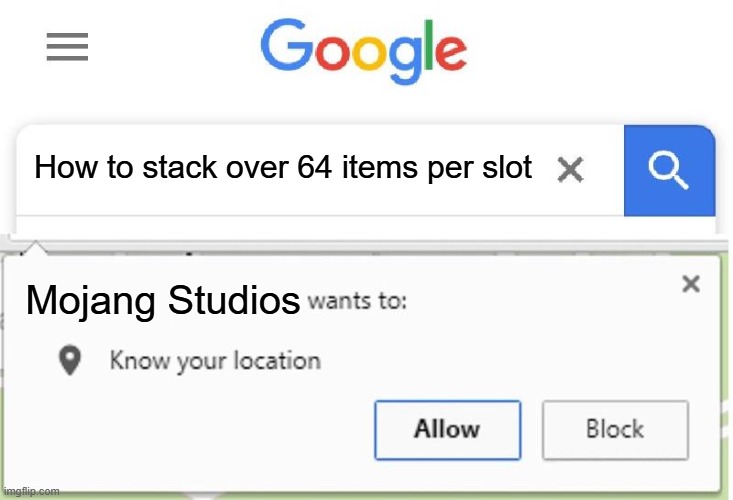 Idk got bored tbh | How to stack over 64 items per slot; Mojang Studios | image tagged in wants to know your location,minecraft | made w/ Imgflip meme maker