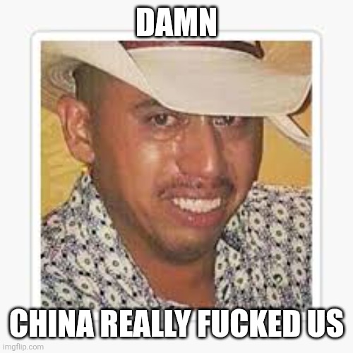 DAMN; CHINA REALLY FUCKED US | image tagged in fentanyl,immigration,useful idiots | made w/ Imgflip meme maker