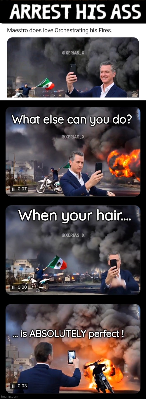 When your hair is as perfect as Gavin Newsom'svwhat else can you do | What else can you do? When your hair.... ... is ABSOLUTELY perfect ! | image tagged in gavin,hair,savage memes | made w/ Imgflip meme maker