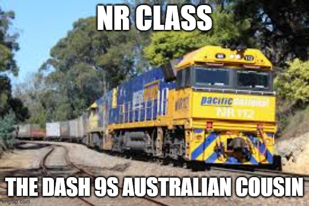 idk | NR CLASS; THE DASH 9S AUSTRALIAN COUSIN | image tagged in train | made w/ Imgflip meme maker